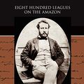 Cover Art for 9781438529332, Eight Hundred Leagues on the Amazon by Jules Verne