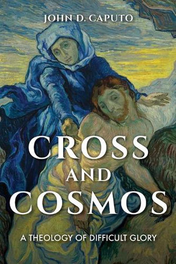Cover Art for 9780253043122, Cross and Cosmos: A Theology of Difficult Glory (Indiana Series in the Philosophy of Religion) by John D. Caputo