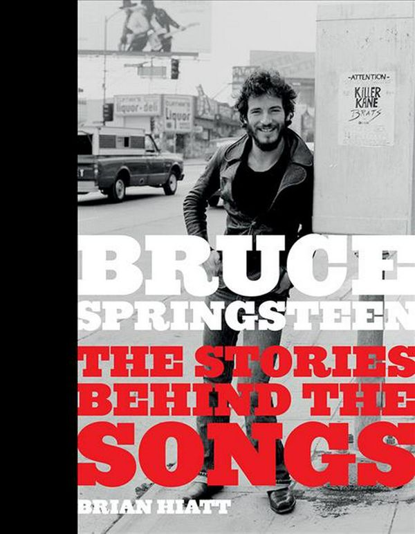 Cover Art for 9781419734830, Bruce Springsteen: The Stories Behind the Songs by Brian Hiatt