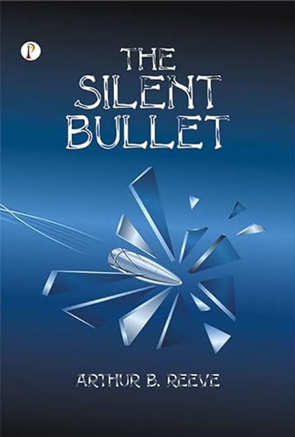 Cover Art for B0B8N14HNB, The Silent Bullet by Arthur B. Reeve