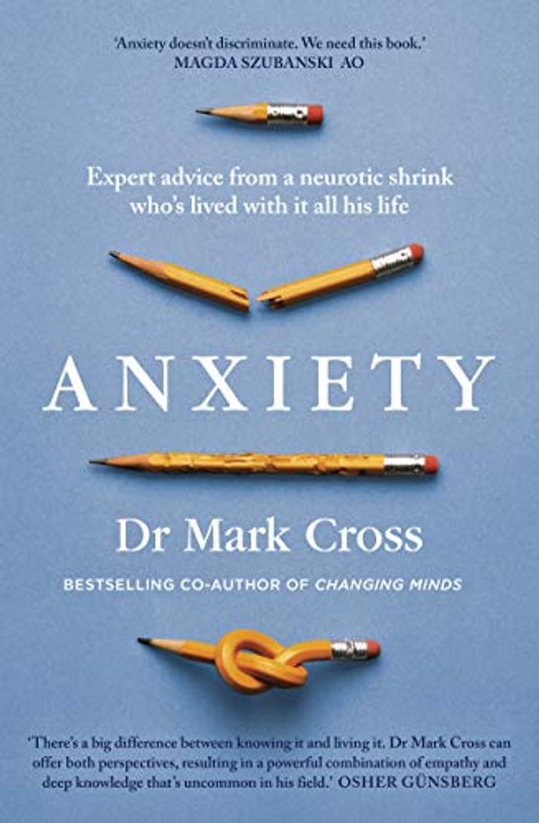 Cover Art for B07K3PYJ6G, Anxiety: Expert Advice from a Neurotic Shrink Who's Lived with Anxiety All His Life by Dr. Mark Cross