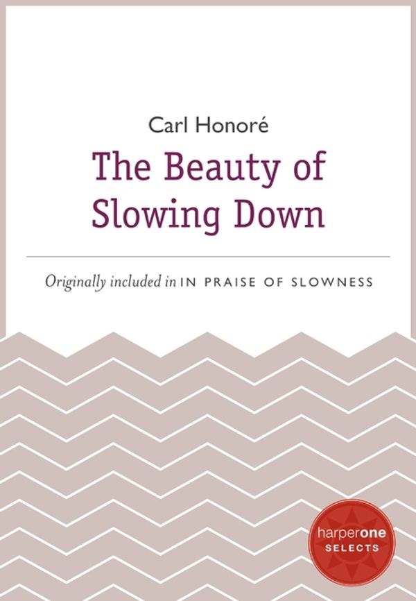 Cover Art for 9780062123602, The Beauty of Slowing Down by Unknown