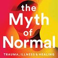 Cover Art for B0946LP9L8, The Myth of Normal: Illness and Health in an Insane Culture by Maté, Gabor, Maté, Daniel
