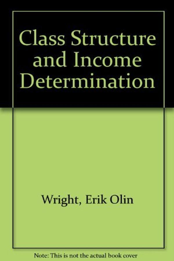 Cover Art for 9780127649504, Class Structure and Income Determination by Erik Olin Wright