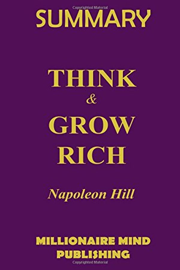 Cover Art for 9781539009443, SummaryThink and Grow Rich by Napoleon Hill Key Ideas ... by Millionaire Mind Publishing
