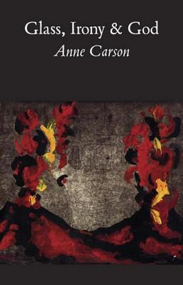 Cover Art for 9780811213028, Glass, Irony, and God by Anne Carson