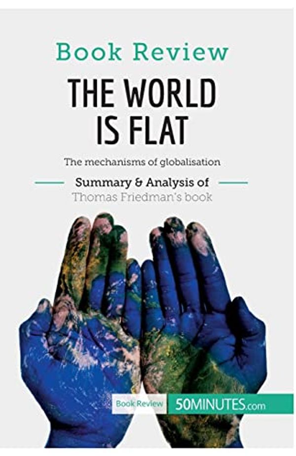Cover Art for 9782806290311, Book Review: The World is Flat by Thomas L. Friedman: The mechanisms of globalisation by 50MINUTES, .