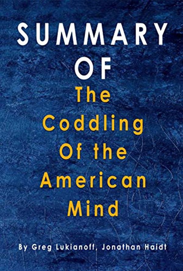 Cover Art for B08JWPCTP2, Summary The Coddling of the American Mind: By Greg Lukianoff, Jonathan Haidt by Alma Duncan