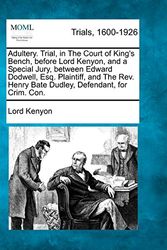 Cover Art for 9781274886217, Adultery. Trial, in the Court of King's Bench, Before Lord Kenyon, and a Special Jury, Between Edward Dodwell, Esq. Plaintiff, and the REV. Henry Bate Dudley, Defendant, for Crim. Con. by Lord Kenyon