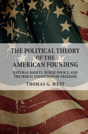 Cover Art for 9781316506035, The Political Theory of the American FoundingNatural Rights, Public Policy, and the Moral Co... by Thomas G. West