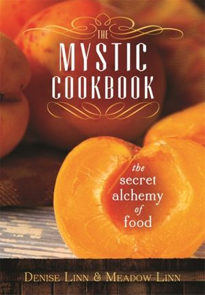 Cover Art for 9781401937225, The Mystic Cookbook: The Secret Alchemy of Food by Denise;Linn Linn