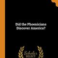 Cover Art for 9780342483150, Did the Phoenicians Discover America? by Thomas Crawford Johnston