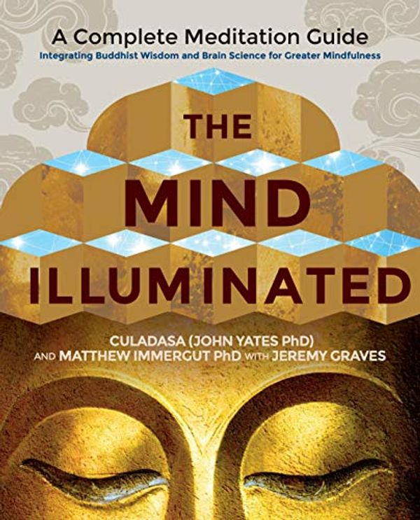Cover Art for B01LWVW6KP, The Mind Illuminated: A Complete Meditation Guide Integrating Buddhist Wisdom and Brain Science for Greater Mindfulness by Culadasa (John Yates, Ph.D., Matthew Immergut
