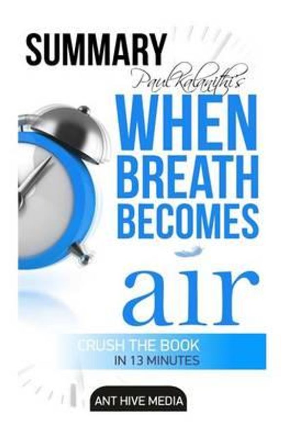 Cover Art for 9781530540341, Daniel Paul Kalanith's When Breath Becomes Air Summary by Ant Hive Media