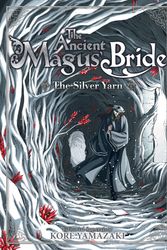 Cover Art for 9781642750010, The Ancient Magus' Bride: The Silver Yarn (Light Novel) 2 (Ancient Magus' Bride (Light Novel)) by Kore Yamazaki