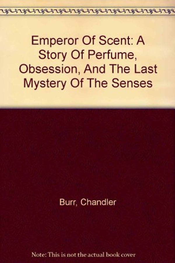 Cover Art for 9780756776077, Emperor Of Scent by Chandler Burr