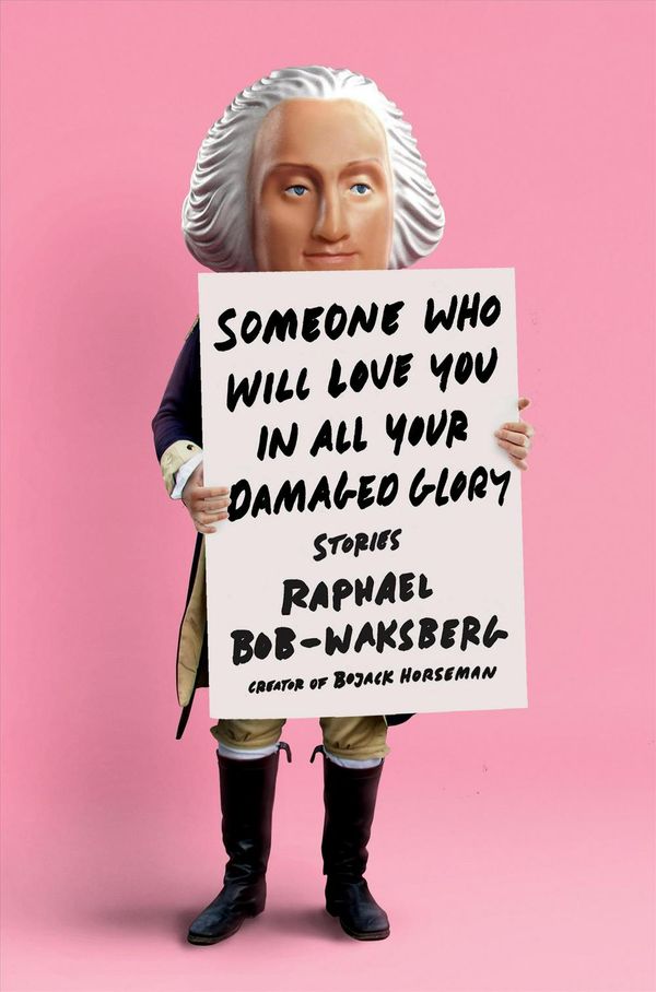 Cover Art for 9781524732011, Someone Who Will Love You in All Your Damaged Glory by Bob-Waksberg, Raphael