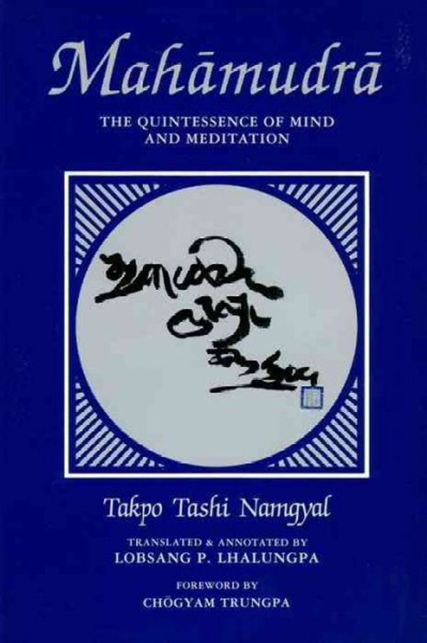 Cover Art for 9780877733607, Mahamudra: The Quintessence of Mind and Meditation by Takpo Tashi Namgyal