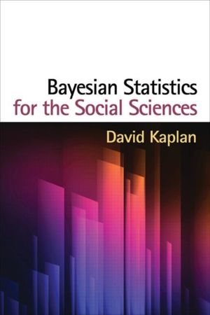 Cover Art for 9781462516513, Bayesian Statistics for the Social Sciences (Methodology in the Social Sciences) by David Kaplan