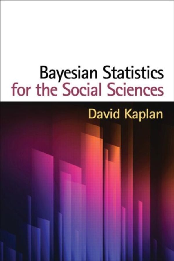 Cover Art for 9781462516513, Bayesian Statistics for the Social Sciences (Methodology in the Social Sciences) by David Kaplan