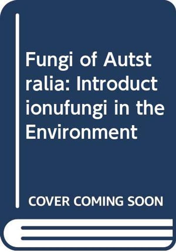 Cover Art for 9780643059368, Fungi of Australia: Introduction: Fungi in the Environment Vol 1B by Australian Biological Resources Study