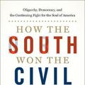 Cover Art for 9780190900908, How the South Won the Civil War: Oligarchy, Democracy, and the Continuing Fight for the Soul of America by Heather Cox Richardson