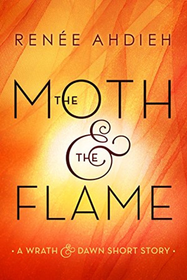 Cover Art for B01ASO6JZ2, The Moth & the Flame: A Wrath & the Dawn Short Story (The Wrath and the Dawn) by Renée Ahdieh