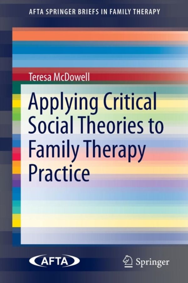 Cover Art for 9783319156323, Applying Critical Social Theories to Family Therapy Practice (AFTA SpringerBriefs in Family Therapy) by Teresa McDowell
