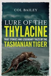 Cover Art for 9781760400880, Lure of the Thylacine by Col Bailey