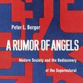 Cover Art for 9780385066303, A Rumor of Angels by University Professor of Sociology and Theology Peter L Berger