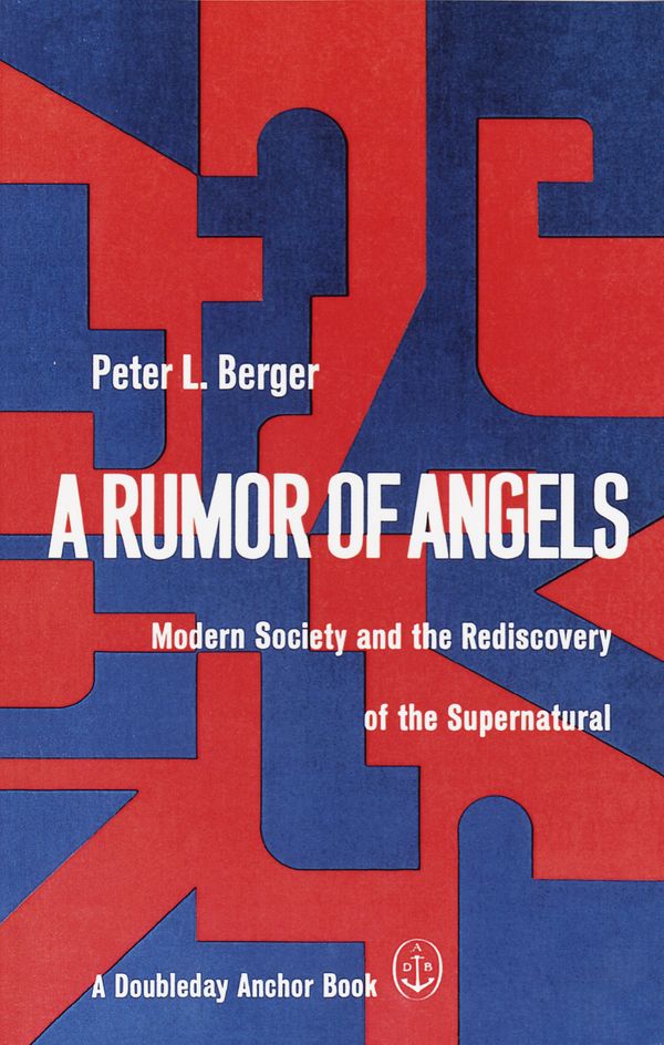 Cover Art for 9780385066303, A Rumor of Angels by University Professor of Sociology and Theology Peter L Berger