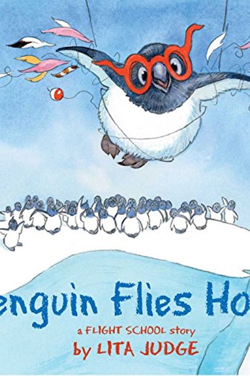 Cover Art for 9781534414419, Penguin Flies Home: A Flight School Story by Lita Judge
