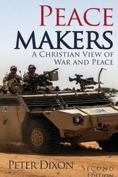 Cover Art for 9780993508073, Peacemakers: A Christian View of War and Peace by Peter Dixon