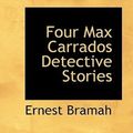 Cover Art for 9780554320045, Four Max Carrados Detective Stories by Ernest Bramah