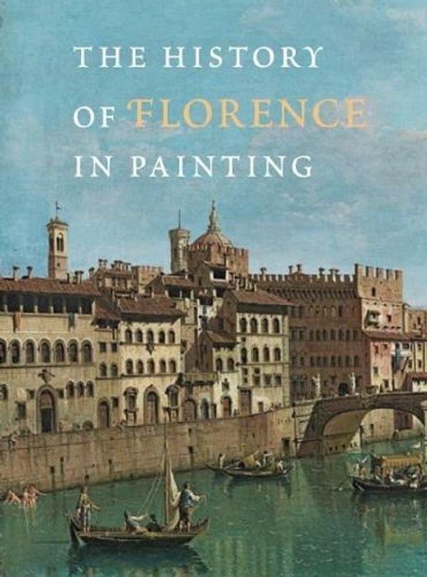 Cover Art for 9780789211453, The History of Florence in Painting by Antonella Fenech Kroke