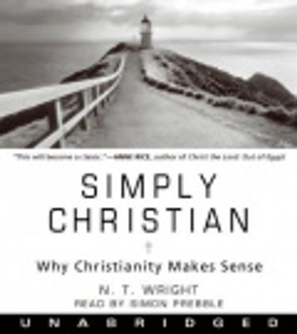 Cover Art for 9780061673719, Simply Christian by Fellow and Chaplain N T Wright, Simon Prebble, Fellow and Chaplain N T Wright