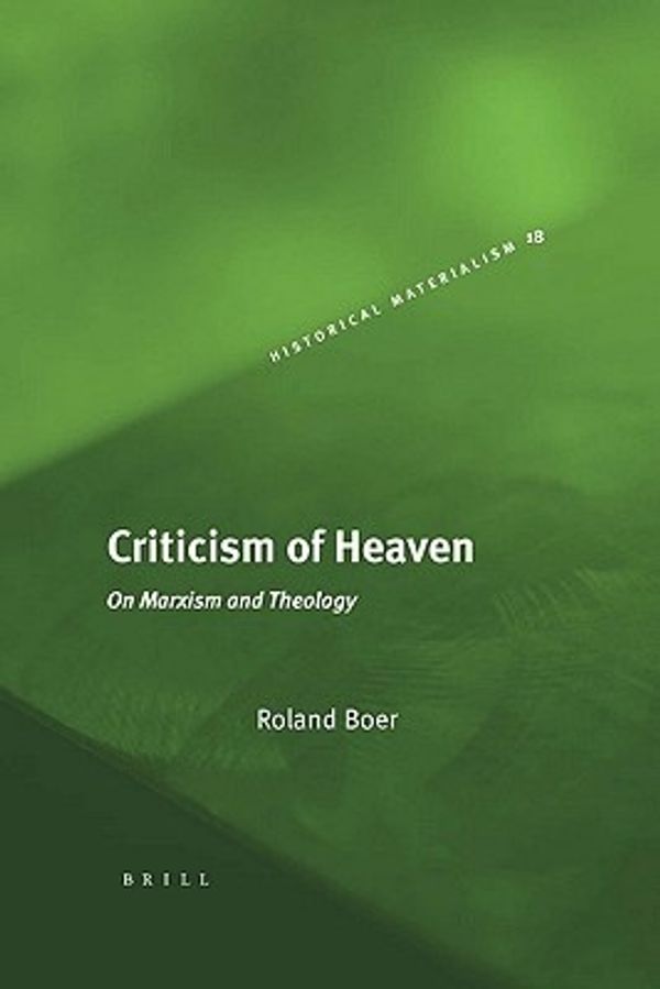 Cover Art for 9789004161115, Criticism of Heaven: On Marxism and Theology (Historical Materialism Book) by Roland Boer