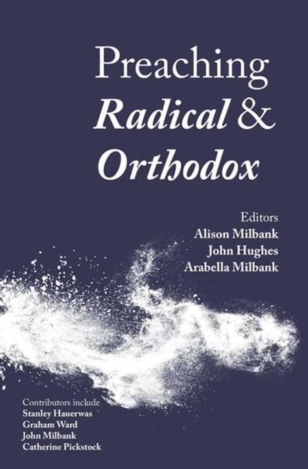 Cover Art for 9780334056430, Preaching Radical and Orthodox by Alison Milbank, Arabella Milbank, John Hughes