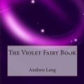 Cover Art for 9781515091226, The Violet Fairy Book by Andrew Lang