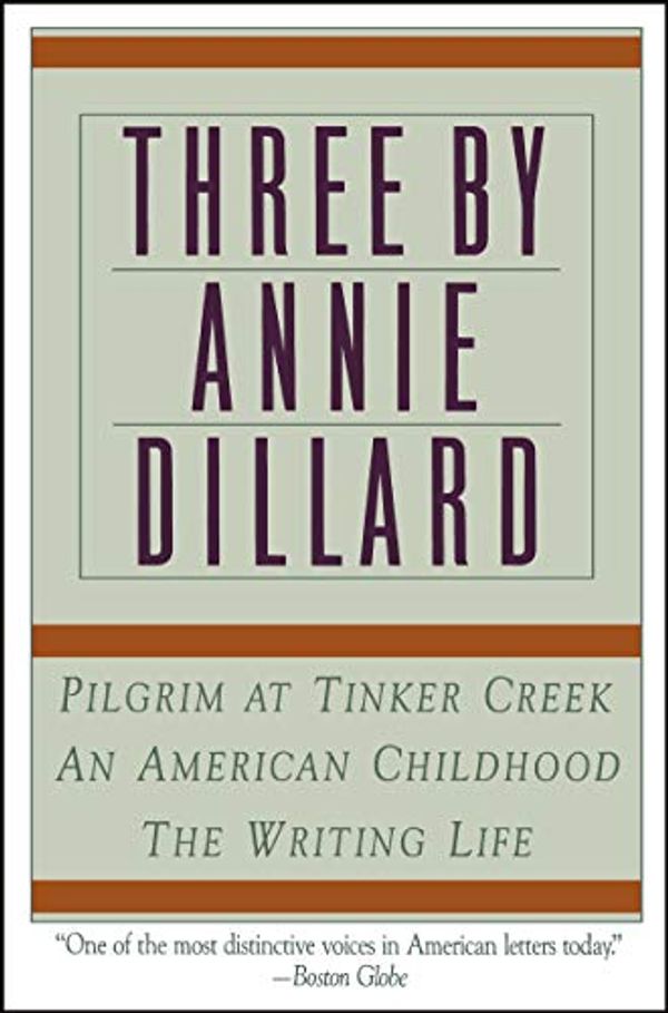 Cover Art for 8601300042671, Three by Annie Dillard: Pilgrim at Tinker Creek/an American Childhood/Writing Life by Annie Dillard