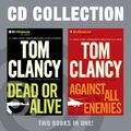 Cover Art for 9781455871513, Tom Clancy CD Collection: Dead or Alive, Against All Enemies by Tom Clancy