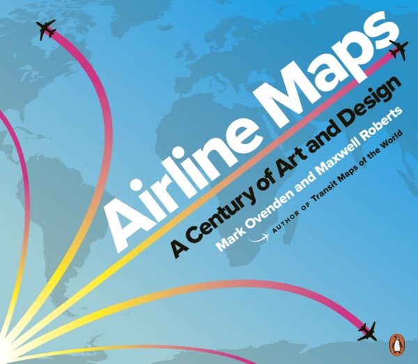 Cover Art for 9780241434123, Airline Maps: A Century of Art and Design by Mark Ovenden, Maxwell Roberts