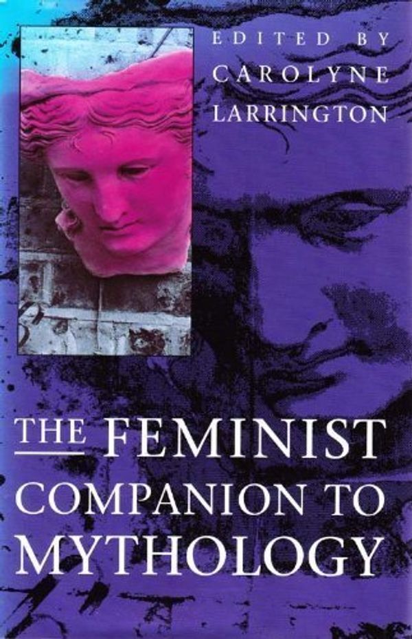 Cover Art for 9780044406631, The Feminist Companion to Mythology by Carolyne Larrington