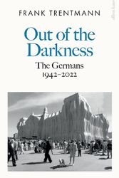 Cover Art for 9780241303498, Out of the Darkness: The Germans, 1942-2022 by Frank Trentmann