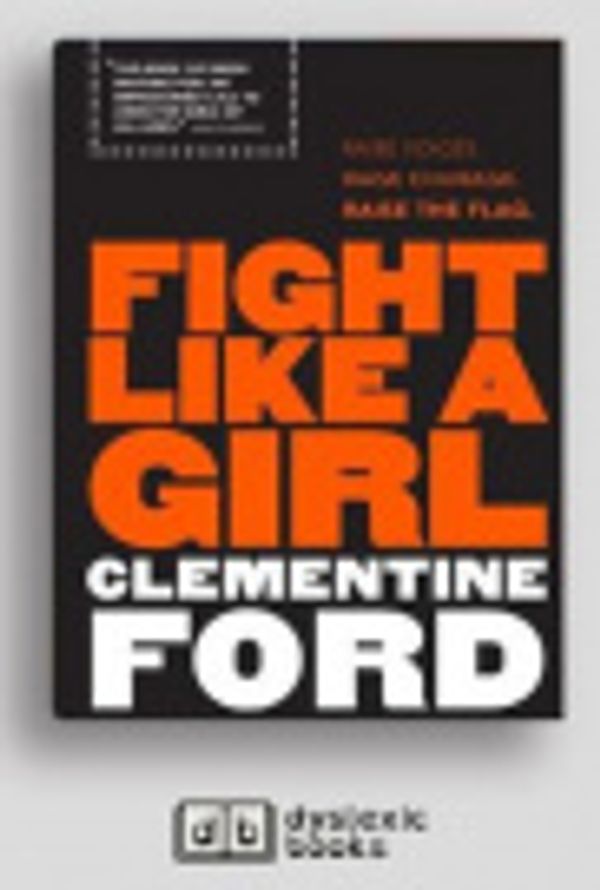 Cover Art for 9781525296185, Fight Like A Girl by Clementine Ford