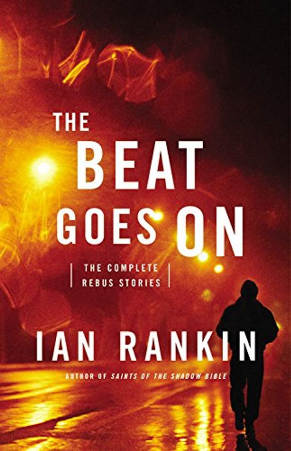 Cover Art for 9781478934264, The Beat Goes On: The Complete Rebus Stories by Ian Rankin