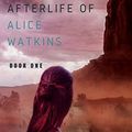 Cover Art for B07CR6Z8PM, The Afterlife of Alice Watkins: Book One: A Time Travel Novel by Matilda Scotney