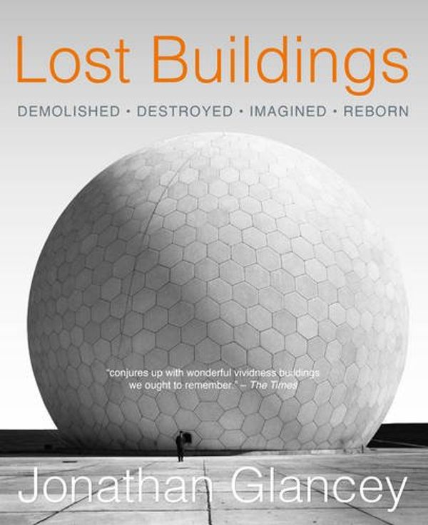 Cover Art for 9781847960917, Lost Buildings by Jonathan Glancey