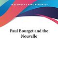 Cover Art for 9781428661233, Paul Bourget and the Nouvelle by Walter Todd Secor