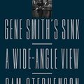 Cover Art for 9780374232153, Gene Smith's Sink: A Wide-Angle View by Sam Stephenson